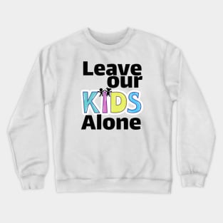 Leave our kids alone Crewneck Sweatshirt